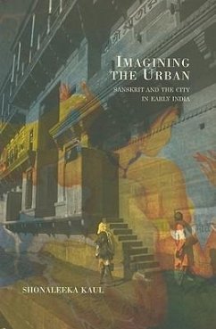 Imagining the Urban: Sanskrit and the City in Early India - Kaul, Shonaleeka