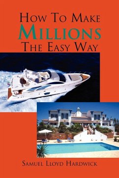 How to make millions the easy way. - Hardwick, Samuel Lloyd
