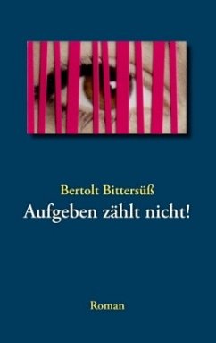 Aufgeben zählt nicht! - Bittersüß, Bertolt