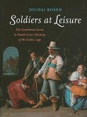 Soldiers at Leisure: The Guardroom Scene in Dutch Genre Painting of the Golden Age