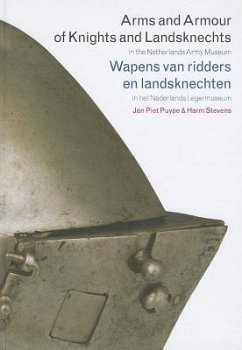 Arms and Armour of Knights and Landsknechts in the Netherlands Army Museum - Puype, Jan Piet; Stevens, Harm