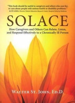 Solace: How Caregivers & Others Can Relate, Listen, and Respond Effectively to a Chronically Ill Person - St John, Walter