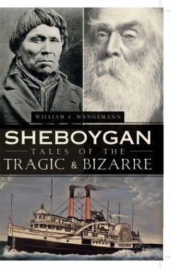 Sheboygan Tales of the Tragic & Bizarre - Wangemann, William