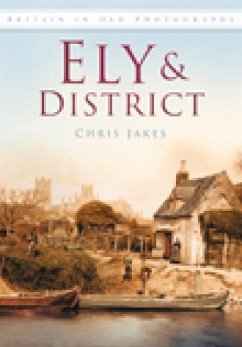 Ely & District in Old Photographs - Jakes, Chris