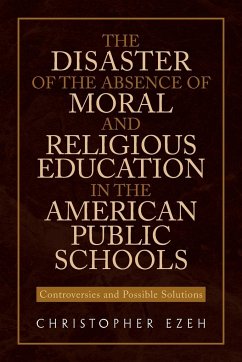 The Disaster of the Absence of Moral and Religious Education in the American Public Schools - Ezeh, Christopher