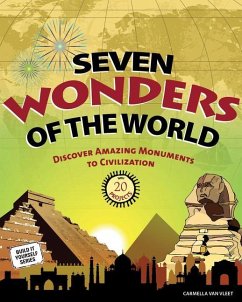 Seven Wonders of the World: Discover Amazing Monuments to Civilization: 20 Projects - Vleet, Carmella Van