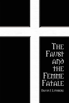 The Faust and the Femme Fatale - Lythberg, David J.