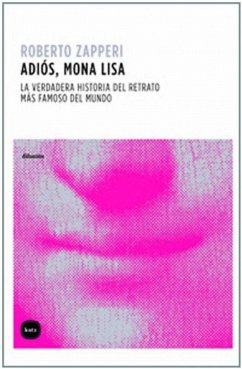 Adiós, Mona Lisa : la verdadera historia del retrato más famoso del mundo - Zapperi, Roberto