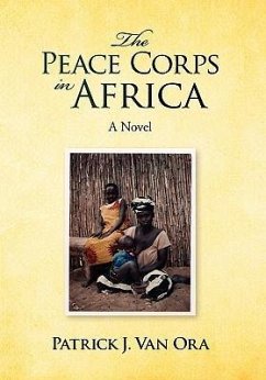 The Peace Corps in Africa - Ora, Patrick J. Van; Ora, Patrick J. Van