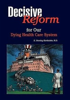 DECISIVE REFORM for OUR DYING HEALTH CARE SYSTEM - Kardatzke, E. Stanley M. D.