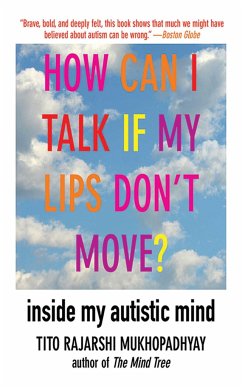 How Can I Talk If My Lips Don't Move?: Inside My Autistic Mind - Mukhopadhyay, Tito Rajarshi