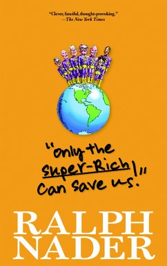 Only the Super-Rich Can Save Us! - Nader, Ralph