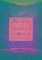 Ten Tales from Dumfries and Galloway - Carroll, David