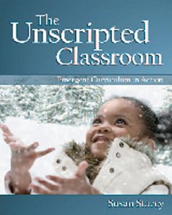The Unscripted Classroom: Emergent Curriculum in Action - Stacey, Susan