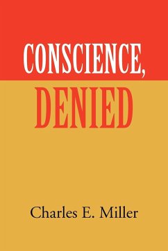 Conscience, Denied - Miller, Charles E. IV