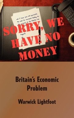Sorry, We Have No Money - Britain's Economic Problem - Lightfoot, Warwick