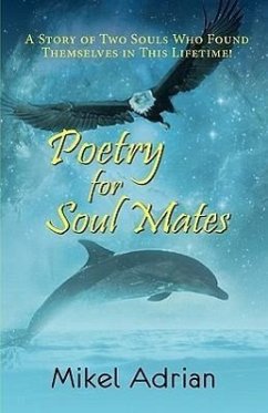 Poetry for Soul Mates, a Story of Two Souls Who Found Themselves in This Lifetime! - Adrian, Mikel