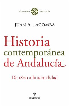 Historia contemporánea de Andalucía : de 1800 a la actualidad - Lacomba, Juan Antonio