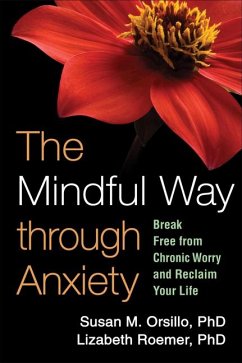 The Mindful Way Through Anxiety - Orsillo, Susan M; Roemer, Lizabeth