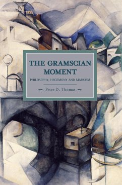 Gramscian Moment, The: Philosophy, Hegemony And Marxism - Thomas, Peter D