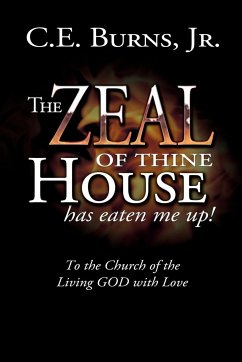 The Zeal of Thine House Has Eaten Me Up! - Burns Jr, C. E.