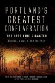 Portland's Greatest Conflagration:: The 1866 Fire Disaster