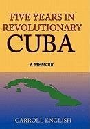 Five Years in Revolutionary Cuba - English, Carroll