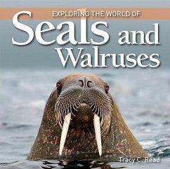 Exploring the World of Seals and Walruses - Read, Tracy C