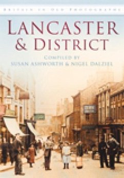 Lancaster & District in Old Photographs - Ashworth, S.; Dalziel, N.