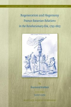 Regeneration and Hegemony: Franco-Batavian Relations in the Revolutionary Era, 1795-1803 - Kubben, Raymond