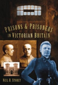 Prisons and Prisoners in Victorian Britain - Storey, Neil R.