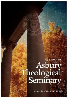 The Story of Asbury Theological Seminary - Kinghorn, Kenneth Cain