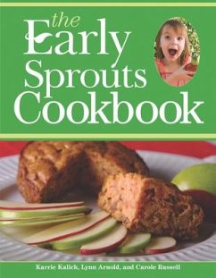 The Early Sprouts Cookbook - Kalich, Karrie; Arnold, Lynn; Russell, Carole