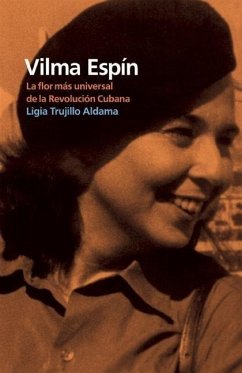Vilma Espín: La Flor Más Universal de la Revolución Cubana - Trujillo Aldama, Ligia