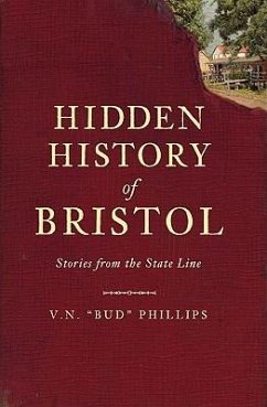 Hidden History of Bristol: Stories from the State Line - Phillips, V. N.