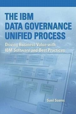 The IBM Data Governance Unified Process: Driving Business Value with IBM Software and Best Practices - Soares, Sunil