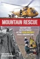 Mountain Rescue: History and Development in the Peak District, 1920s-Present Day. Ian Hurst & Roger Bennett - Hurst, Ian