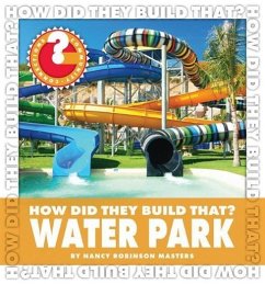 How Did They Build That? Water Park - Masters, Nancy Robinson