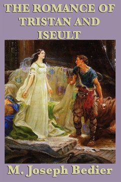 The Romance of Tristan and Iseult - Bedier, M. Joseph