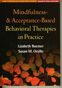 Mindfulness- and Acceptance-Based Behavioral Therapies in Practice - Roemer, Lizabeth; Orsillo, Susan M.