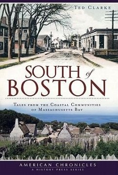 South of Boston:: Tales from the Coastal Communities of Massachusetts Bay - Clarke, Ted