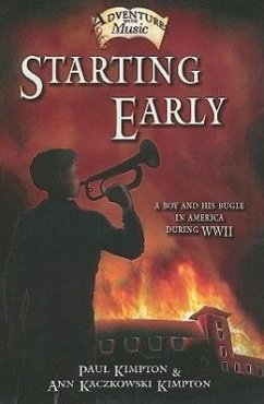 Starting Early: A Boy and His Bugle in America During WWII Volume 1 - Kimpton, Paul; Kimpton, Ann Kaczkowski