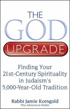 The God Upgrade: Finding Your 21st-Century Spirituality in Judaism's 5,000-Year-Old Tradition - Korngold, Jamie S.