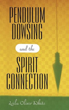 Pendulum Dowsing and the Spirit Connection - White, Leila Oliver