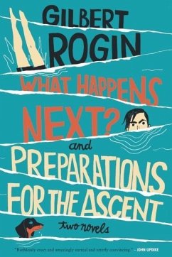 What Happens Next? & Preparations for the Ascent: Two Novels - Rogin, Gilbert