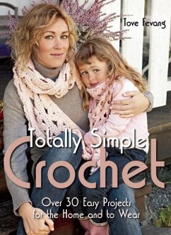 Totally Simple Crochet: Over 30 Easy Projects for the Home and to Wear - Fevang, Tove