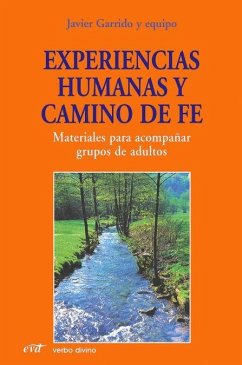 Experiencias humanas y camino de fe : materiales para acompañar grupos de adultos - Garrido, Javier