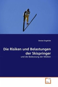 Die Risiken und Belastungen der Skispringer - Engelcke, Denise