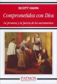 Comprometidos con Dios : la promesa y la fuerza de los sacramentos