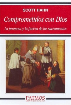 Comprometidos con Dios : la promesa y la fuerza de los sacramentos - Hahn, Scott